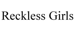 RECKLESS GIRLS trademark