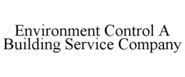 ENVIRONMENT CONTROL A BUILDING SERVICE COMPANY trademark