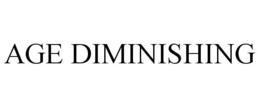 AGE DIMINISHING trademark