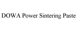 DOWA POWER SINTERING PASTE trademark
