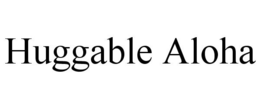 HUGGABLE ALOHA trademark