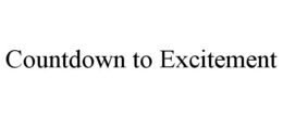 COUNTDOWN TO EXCITEMENT trademark