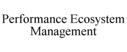 PERFORMANCE ECOSYSTEM MANAGEMENT trademark