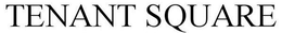 TENANT SQUARE trademark