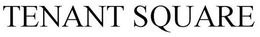 TENANT SQUARE trademark