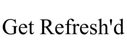 GET REFRESH'D trademark