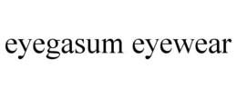 EYEGASUM EYEWEAR trademark