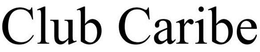 CLUB CARIBE trademark