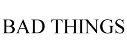 BAD THINGS trademark