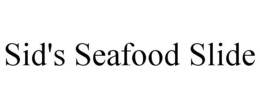 SID'S SEAFOOD SLIDE trademark
