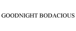 GOODNIGHT BODACIOUS trademark
