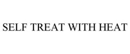 SELF TREAT WITH HEAT trademark