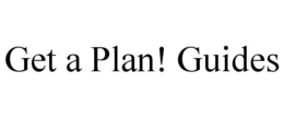 GET A PLAN! GUIDES trademark