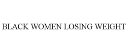 BLACK WOMEN LOSING WEIGHT trademark