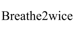 BREATHE2WICE trademark