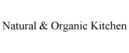 NATURAL & ORGANIC KITCHEN trademark