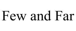 FEW AND FAR trademark