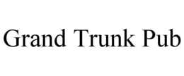 GRAND TRUNK PUB trademark