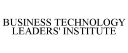 BUSINESS TECHNOLOGY LEADERS' INSTITUTE trademark