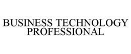 BUSINESS TECHNOLOGY PROFESSIONAL trademark