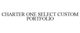 CHARTER ONE SELECT CUSTOM PORTFOLIO trademark
