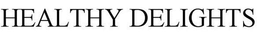 HEALTHY DELIGHTS trademark