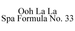 OOH LA LA SPA FORMULA NO. 33 trademark