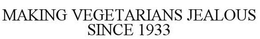 MAKING VEGETARIANS JEALOUS SINCE 1933 trademark