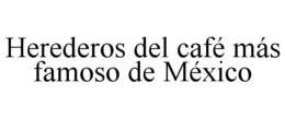 HEREDEROS DEL CAFÉ MÁS FAMOSO DE MÉXICO trademark