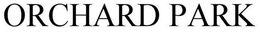 ORCHARD PARK trademark