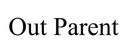 OUT PARENT trademark