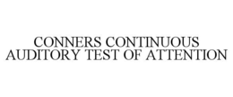 CONNERS CONTINUOUS AUDITORY TEST OF ATTENTION trademark