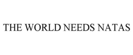 THE WORLD NEEDS NATAS trademark