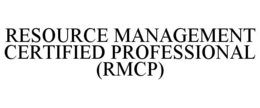 RESOURCE MANAGEMENT CERTIFIED PROFESSIONAL (RMCP) trademark