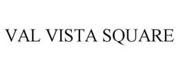 VAL VISTA SQUARE trademark