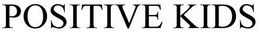 POSITIVE KIDS trademark