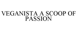 VEGANISTA A SCOOP OF PASSION trademark