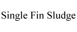 SINGLE FIN SLUDGE trademark