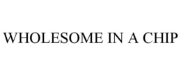 WHOLESOME IN A CHIP trademark
