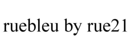 RUEBLEU BY RUE21 trademark