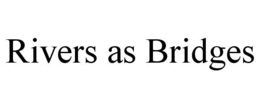 RIVERS AS BRIDGES trademark