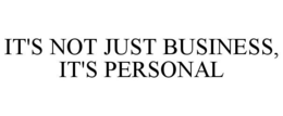 IT'S NOT JUST BUSINESS, IT'S PERSONAL trademark
