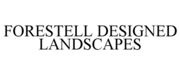 FORESTELL DESIGNED LANDSCAPES trademark