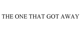 THE ONE THAT GOT AWAY trademark