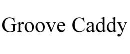 GROOVE CADDY trademark