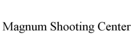 MAGNUM SHOOTING CENTER trademark
