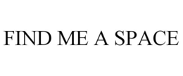 FIND ME A SPACE trademark