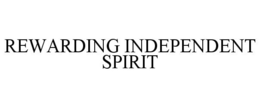 REWARDING INDEPENDENT SPIRIT trademark