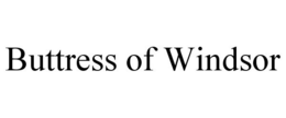 BUTTRESS OF WINDSOR trademark