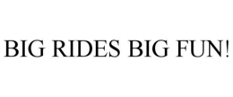 BIG RIDES BIG FUN! trademark